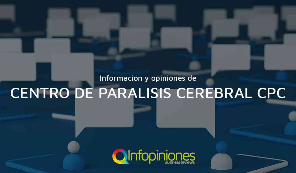 Información y opiniones sobre CENTRO DE PARALISIS CEREBRAL CPC de NO IDENTIFICADA